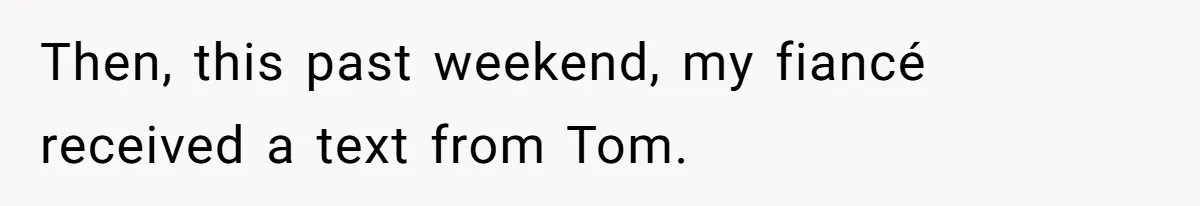 Woman Refuses To Help Pay For Fiancé’s Best Friend’s Medical Bills, Calls Him A “Loser” Then, this past weekend, my fiancé received a text from Tom.