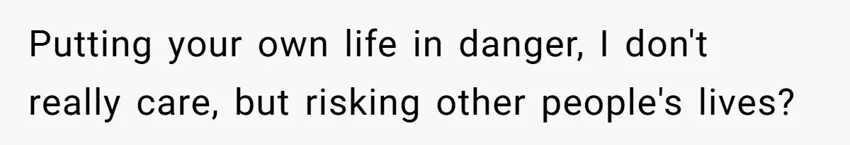 Woman Refuses To Help Pay For Fiancé’s Best Friend’s Medical Bills, Calls Him A “Loser” Putting your own life in danger, I don't really care, but risking other people's lives?