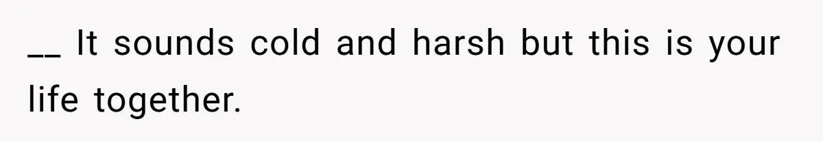 Woman Refuses To Help Pay For Fiancé’s Best Friend’s Medical Bills, Calls Him A “Loser” __ It sounds cold and harsh but this is your life together.