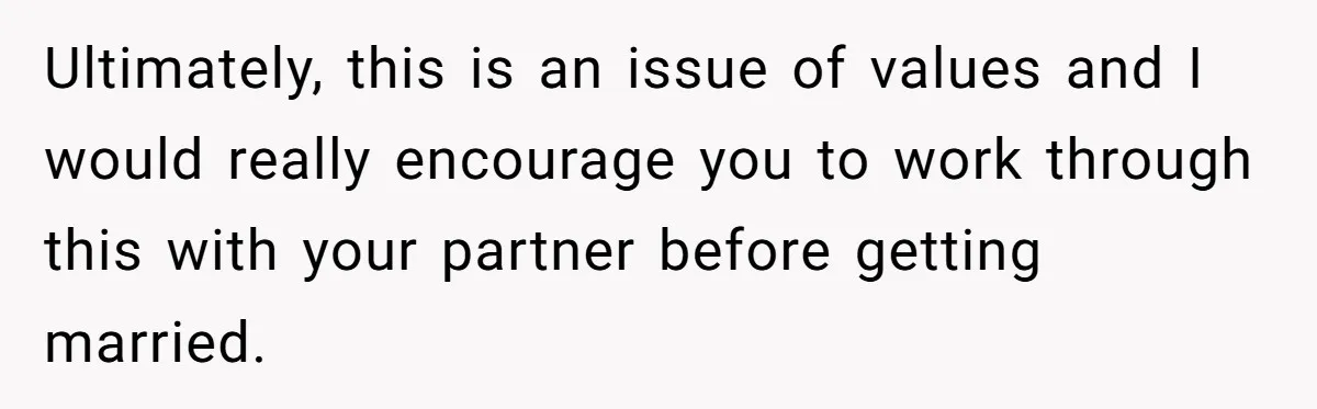 Woman Refuses To Help Pay For Fiancé’s Best Friend’s Medical Bills, Calls Him A “Loser” Ultimately, this is an issue of values and I would really encourage you to work through this with your partner before getting married.