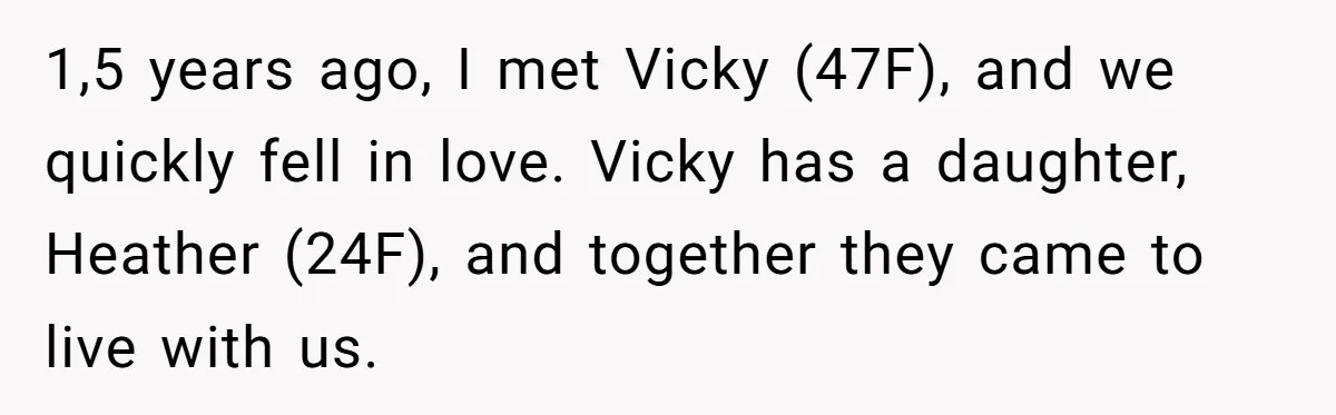 1,5 years ago, I met Vicky (47F), and we quickly fell in love. Vicky has a daughter, Heather (24F), and together they came to live with us.
