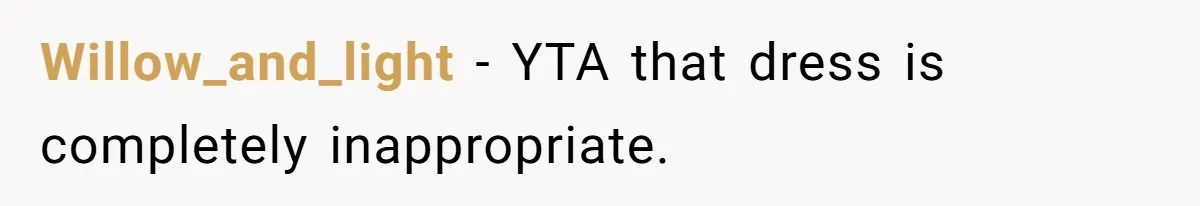 Willow_and_light − YTA that dress is completely inappropriate.