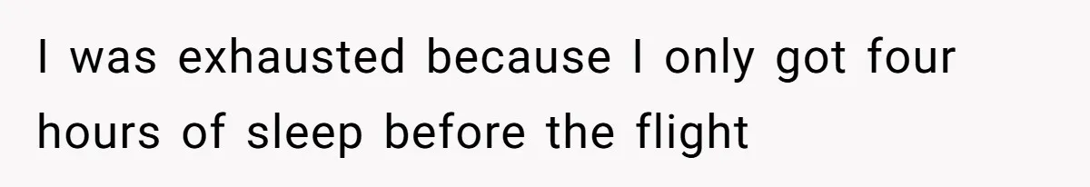 Woman Ignores Autistic Guy On 11-Hour Flight, He Gets Angry And She Moves Seats I was exhausted because I only got four hours of sleep before the flight