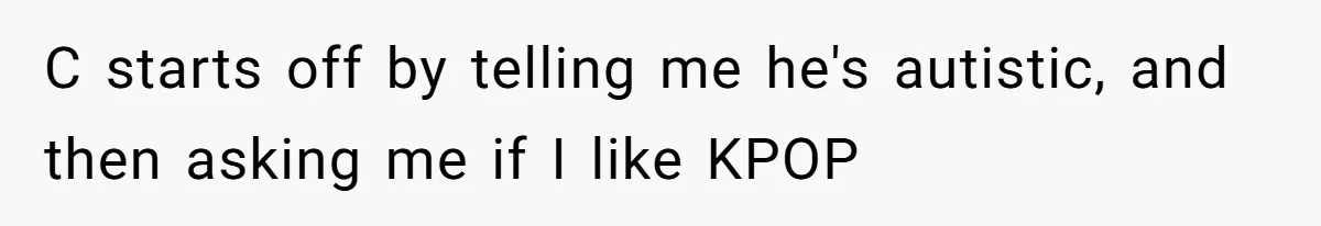 Woman Ignores Autistic Guy On 11-Hour Flight, He Gets Angry And She Moves Seats C starts off by telling me he's autistic, and then asking me if I like KPOP