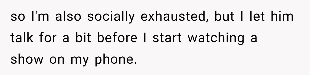 Woman Ignores Autistic Guy On 11-Hour Flight, He Gets Angry And She Moves Seats so I'm also socially exhausted, but I let him talk for a bit before I start watching a show on my phone.