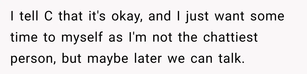 Woman Ignores Autistic Guy On 11-Hour Flight, He Gets Angry And She Moves Seats I tell C that it's okay, and I just want some time to myself as I'm not the chattiest person, but maybe later we can talk.