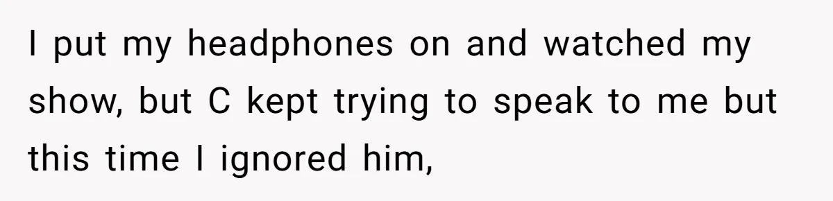 Woman Ignores Autistic Guy On 11-Hour Flight, He Gets Angry And She Moves Seats I put my headphones on and watched my show, but C kept trying to speak to me but this time I ignored him,
