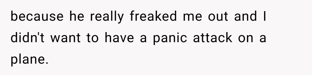 Woman Ignores Autistic Guy On 11-Hour Flight, He Gets Angry And She Moves Seats because he really freaked me out and I didn't want to have a panic attack on a plane.