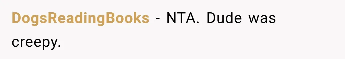 Woman Ignores Autistic Guy On 11-Hour Flight, He Gets Angry And She Moves Seats DogsReadingBooks − NTA. Dude was creepy.