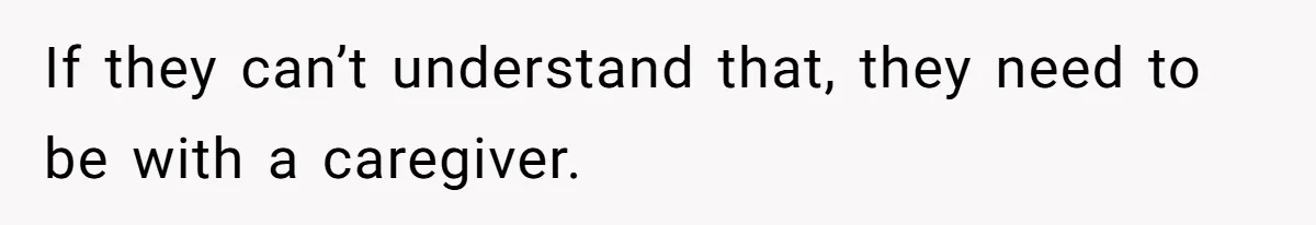 Woman Ignores Autistic Guy On 11-Hour Flight, He Gets Angry And She Moves Seats If they can’t understand that, they need to be with a caregiver.