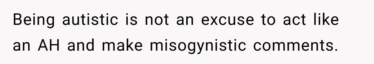 Woman Ignores Autistic Guy On 11-Hour Flight, He Gets Angry And She Moves Seats Being autistic is not an excuse to act like an AH and make misogynistic comments.