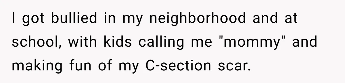 Teen Mom Escapes With Her Child After Parents Forced Her To Give Birth At 13 I got bullied in my neighborhood and at school, with kids calling me "mommy" and making fun of my C-section scar.