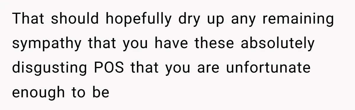 Teen Mom Escapes With Her Child After Parents Forced Her To Give Birth At 13 That should hopefully dry up any remaining sympathy that you have these absolutely disgusting POS that you are unfortunate enough to be