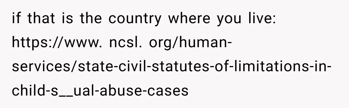 Teen Mom Escapes With Her Child After Parents Forced Her To Give Birth At 13 if that is the country where you live: https://www. ncsl. org/human-services/state-civil-statutes-of-limitations-in-child-s__ual-abuse-cases