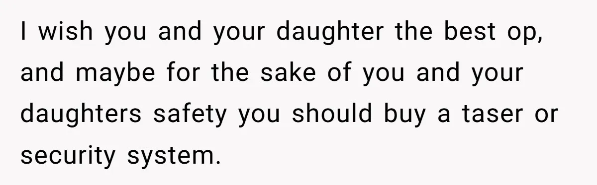 Teen Mom Escapes With Her Child After Parents Forced Her To Give Birth At 13 I wish you and your daughter the best op, and maybe for the sake of you and your daughters safety you should buy a taser or security system.