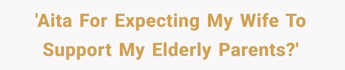 'AITA for expecting my wife to support my elderly parents?'