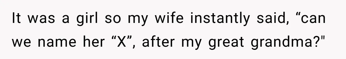 Agreeing With Wife, Man Ends Up Accidentally Naming His Daughter After His Ex It was a girl so my wife instantly said, “can we name her “X”, after my great grandma?"