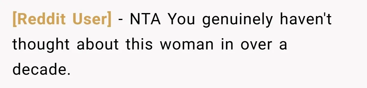 [Reddit User] − NTA You genuinely haven't thought about this woman in over a decade.