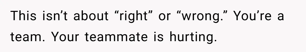 Agreeing With Wife, Man Ends Up Accidentally Naming His Daughter After His Ex This isn’t about “right” or “wrong.” You’re a team. Your teammate is hurting.