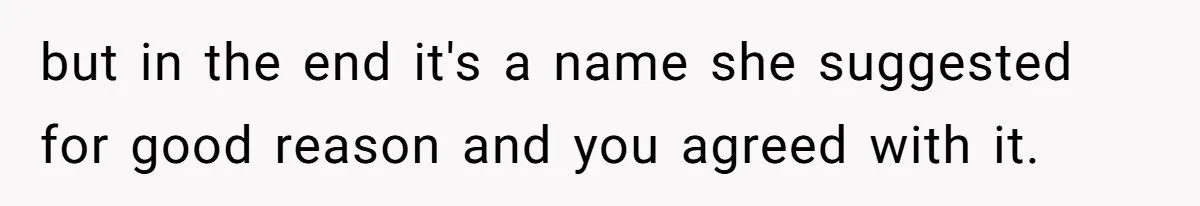 Agreeing With Wife, Man Ends Up Accidentally Naming His Daughter After His Ex but in the end it's a name she suggested for good reason and you agreed with it.