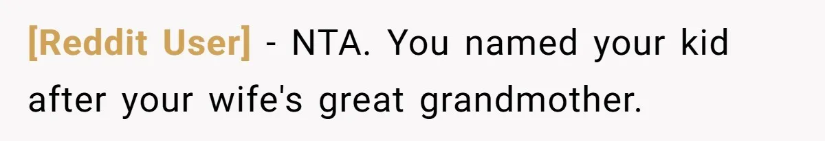 [Reddit User] − NTA. You named your kid after your wife's great grandmother.