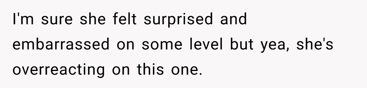 Agreeing With Wife, Man Ends Up Accidentally Naming His Daughter After His Ex I'm sure she felt surprised and embarrassed on some level but yea, she's overreacting on this one.