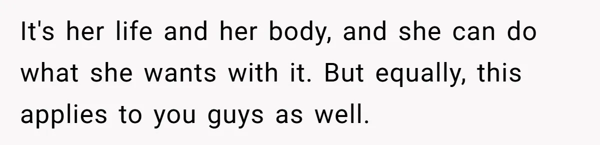 Woman Accused Of Fat-Shaming After Suggesting Friend Use A Mobility Scooter During Mall Trips It's her life and her body, and she can do what she wants with it. But equally, this applies to you guys as well.