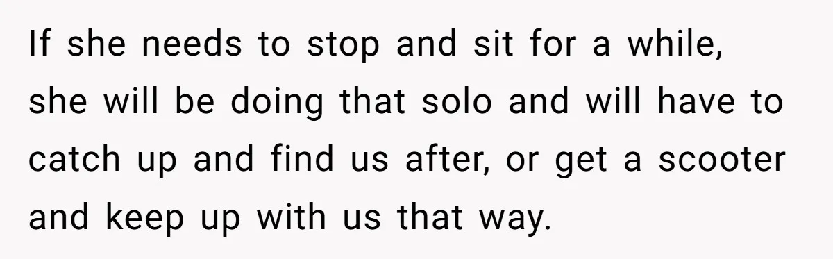 Woman Accused Of Fat-Shaming After Suggesting Friend Use A Mobility Scooter During Mall Trips If she needs to stop and sit for a while, she will be doing that solo and will have to catch up and find us after, or get a scooter...