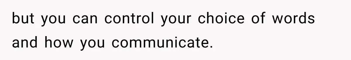 Woman Accused Of Fat-Shaming After Suggesting Friend Use A Mobility Scooter During Mall Trips but you can control your choice of words and how you communicate.