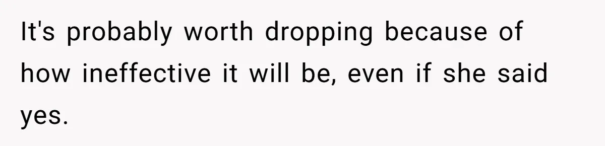 Woman Accused Of Fat-Shaming After Suggesting Friend Use A Mobility Scooter During Mall Trips It's probably worth dropping because of how ineffective it will be, even if she said yes.