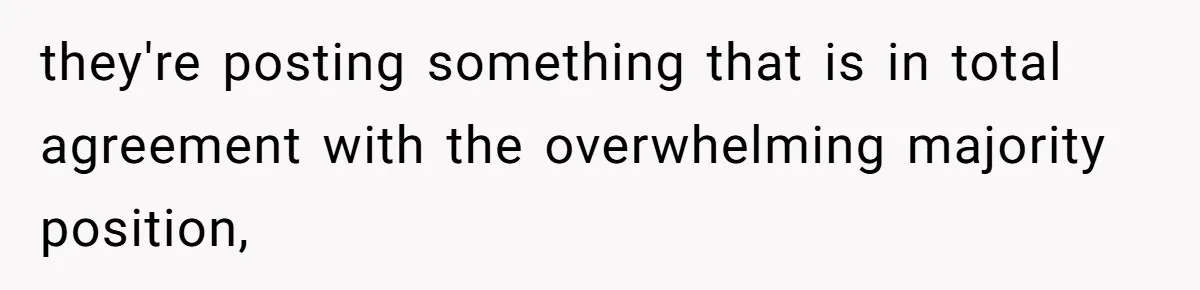 Woman Accused Of Fat-Shaming After Suggesting Friend Use A Mobility Scooter During Mall Trips they're posting something that is in total agreement with the overwhelming majority position,