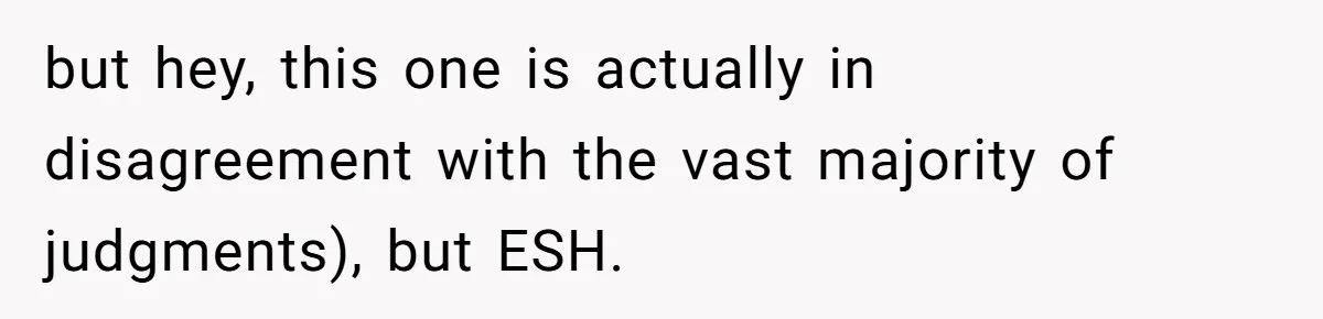 Woman Accused Of Fat-Shaming After Suggesting Friend Use A Mobility Scooter During Mall Trips but hey, this one is actually in disagreement with the vast majority of judgments), but ESH.