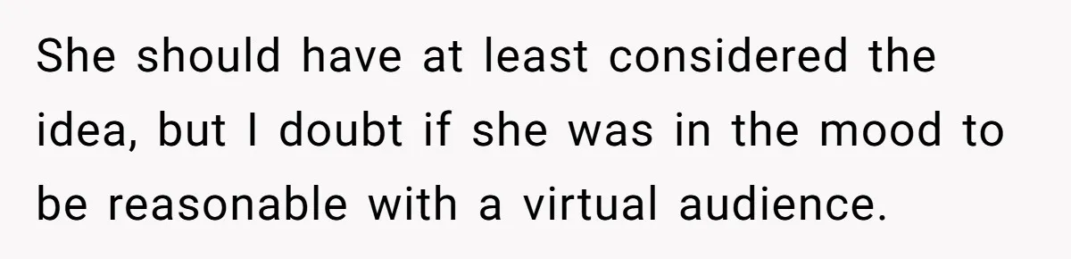 Woman Accused Of Fat-Shaming After Suggesting Friend Use A Mobility Scooter During Mall Trips She should have at least considered the idea, but I doubt if she was in the mood to be reasonable with a virtual audience.
