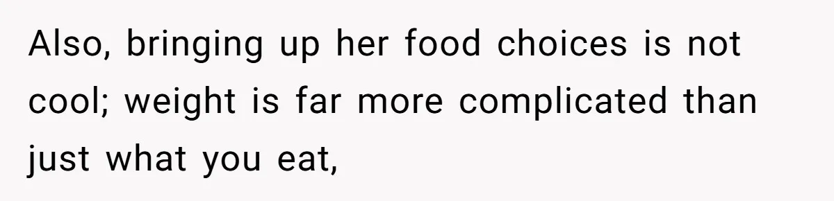 Woman Accused Of Fat-Shaming After Suggesting Friend Use A Mobility Scooter During Mall Trips Also, bringing up her food choices is not cool; weight is far more complicated than just what you eat,