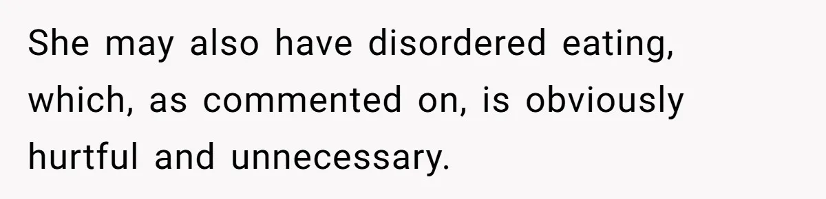 Woman Accused Of Fat-Shaming After Suggesting Friend Use A Mobility Scooter During Mall Trips She may also have disordered eating, which, as commented on, is obviously hurtful and unnecessary.