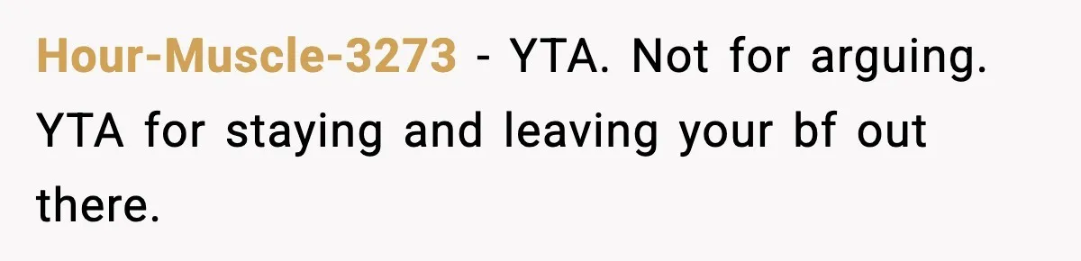 Hour-Muscle-3273 - YTA. Not for arguing. YTA for staying and leaving your bf out there.