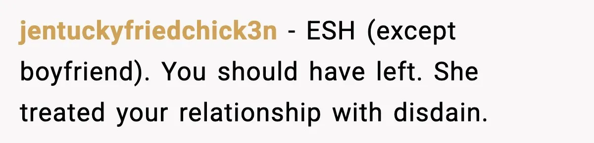 jentuckyfriedchick3n - ESH (except boyfriend). You should have left. She treated your relationship with disdain.
