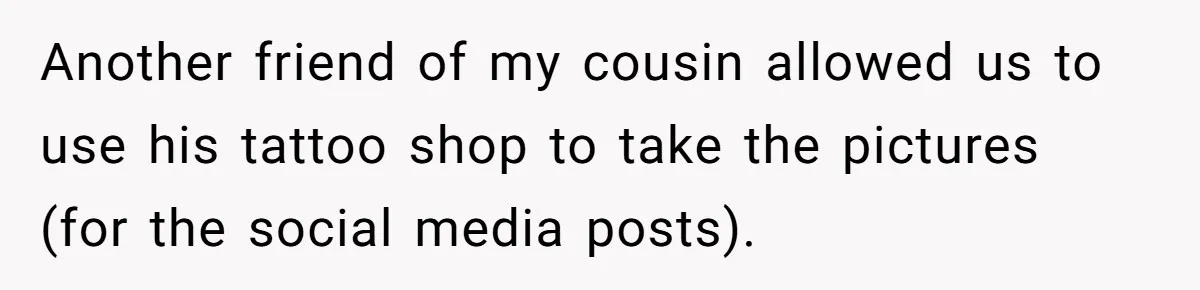 Another friend of my cousin allowed us to use his tattoo shop to take the pictures (for the social media posts).