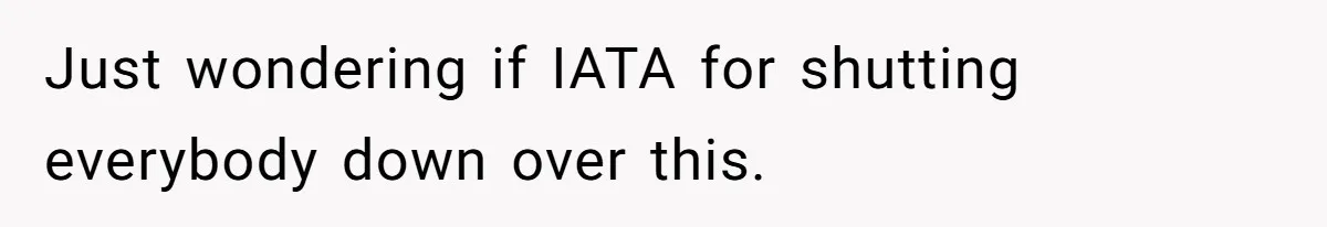 Man Refuses To Meet Half-Sister Born From Dad’s Affair, Says He’s Done With Family Drama Just wondering if IATA for shutting everybody down over this.