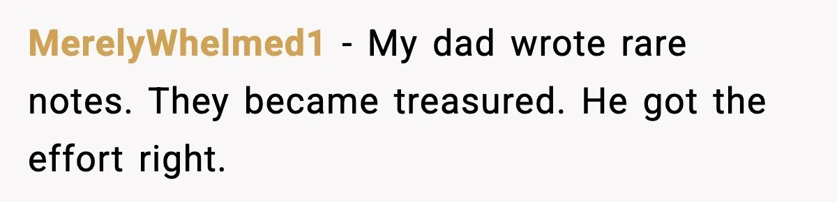 MerelyWhelmed1 - My dad wrote rare notes. They became treasured. He got the effort right.