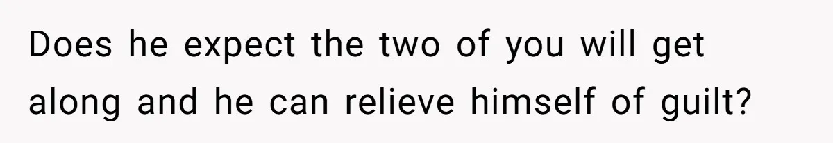 Man Refuses To Meet Half-Sister Born From Dad’s Affair, Says He’s Done With Family Drama Does he expect the two of you will get along and he can relieve himself of guilt?