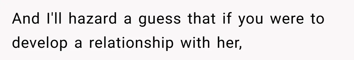 Man Refuses To Meet Half-Sister Born From Dad’s Affair, Says He’s Done With Family Drama And I'll hazard a guess that if you were to develop a relationship with her,