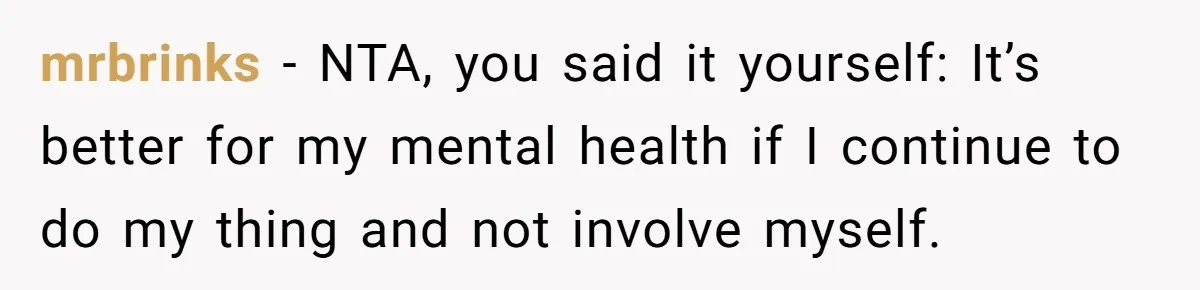 Man Refuses To Meet Half-Sister Born From Dad’s Affair, Says He’s Done With Family Drama mrbrinks − NTA, you said it yourself: It’s better for my mental health if I continue to do my thing and not involve myself.