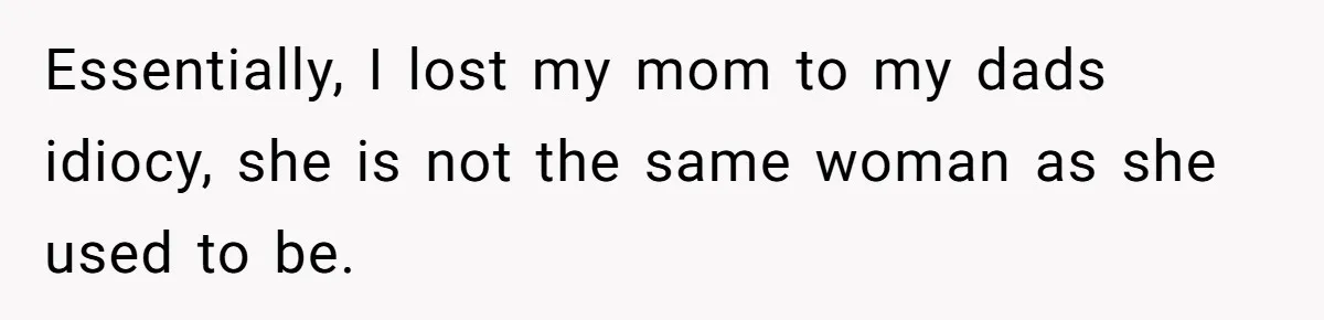 Man Refuses To Meet Half-Sister Born From Dad’s Affair, Says He’s Done With Family Drama Essentially, I lost my mom to my dads idiocy, she is not the same woman as she used to be.