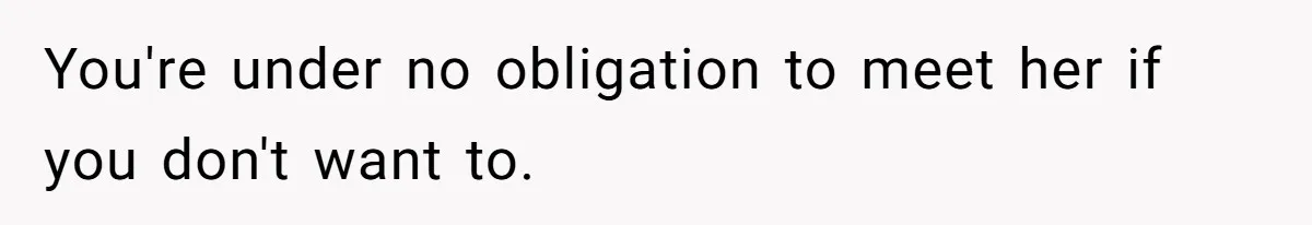Man Refuses To Meet Half-Sister Born From Dad’s Affair, Says He’s Done With Family Drama You're under no obligation to meet her if you don't want to.