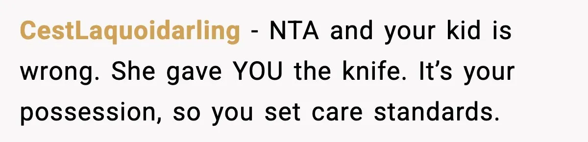 CestLaquoidarling - NTA and your kid is wrong. She gave YOU the knife. It’s your possession, so you set care standards.