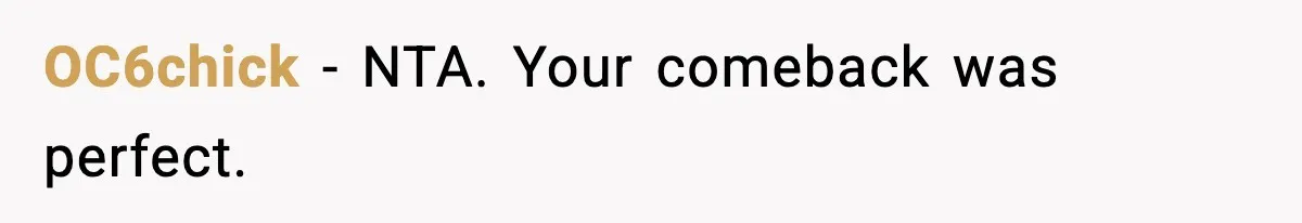 OC6chick - NTA. Your comeback was perfect.