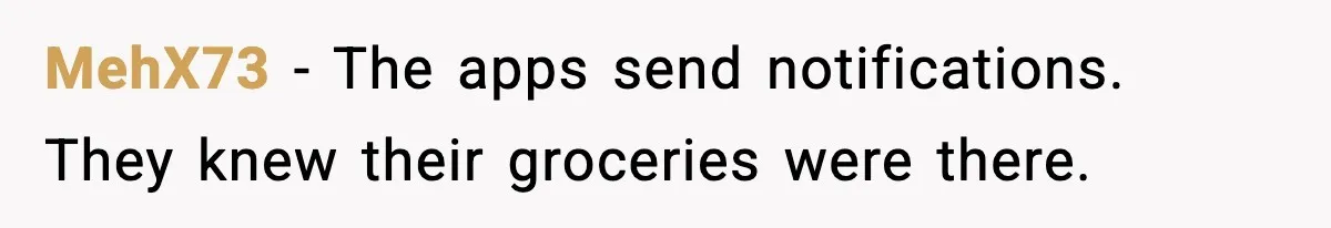 MehX73 - The apps send notifications. They knew their groceries were there.