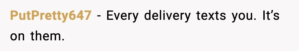 PutPretty647 - Every delivery texts you. It’s on them.