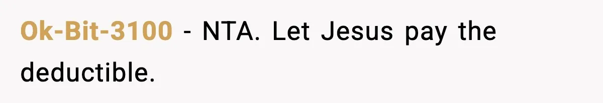 Ok-Bit-3100 - NTA. Let Jesus pay the deductible.